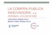 LA COMPRA PUBLICA INNOVADORA: una estrategia y una … · ESTRATEGIA EN INNOVACION • La investigación y la innovación desempeñan un papel central en la Estrategia Europa 2020