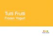 Tutti Frutti - franch.bizfranch.biz/franch/file/2932/2932_obschaya-prezentatsiya.pdf · 4.2 Требования к помещению формата «In Line» 4.3 Требования