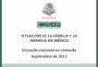 SITUACIÓN DE LA FAMILIA Y LA INFANCIA EN MÉXICO Encuesta ... · Derechos de la infancia y acoso escolar ... Horas de trabajo de la semana previa a la entrevista de los residentes