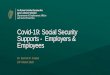 Covid-19: Social Security Supports - Employers & Employees · the new COVID-19 Pandemic Unemployment Payment. This new payment quickly delivers income support to the unemployed (be