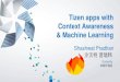 Tizen apps with Context Awareness & Machine ... Tizen apps with Context Awareness & Machine Learning
