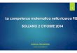 2 OTT-La competenza matematica nella ricerca PISA€¦ · La competenza matematica nella ricerca PISA BOLZANO 2 OTTOBRE 2014 AURELIA ORLANDONI ... Quadro di Riferimento per la Matematica