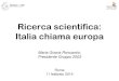 Ricerca scientifica: Italia chiama europa · 2017-01-09 · Ricerca scientifica: Italia chiama europa Roma 11 febbraio 2014 Maria Grazia Roncarolo, Presidente Gruppo 2003 . GRUPPO