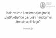 Kaip vaizdo konferencijos įrankį BigBlueButton Moodle aplinkoje?studyonline.lt/.../03/Naudotojo_vadovas_BigBlueButton.pdf · 2020-03-23 · BigBlueButton paruošti naudojimui Moodle