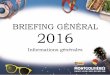 BRIEFING GÉNÉRAL 2016 - Montgolfières 2019 · Cette présentation a pour objectif de vous informer sur les informations générales en lien à notre événement afin de vous faire
