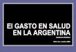 GASTO EN SALUD EN LA ARGENTINA - catedras.fsoc.uba.ar · GASTO EN SALUD AMERICA LATINA Y EL CARIBE fuente: banco Mundial Gasto en Salud 2008 por habitante en dólares en la región: