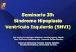 Seminario 39: Síndrome Hipoplasia Ventrículo Izquierdo (SHVI) · Generalidades • Causa embriológica desconocida. • Factores de riesgo asociado –Condiciones maternas, del