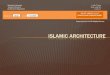 ISLAMIC ARCHITECTURE€¦ · Supervised by: Prof.Dr.Magdy Moussa ISLAMIC ARCHITECTURE “As far as architecture is concerned, it is the haven where man’s spirit, soul and body find