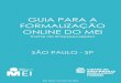 GUIA PARA A FORMALIZAÇÃO ONLINE DO MEI · 2020-06-25 · GUIA PARA A FORMALIZAÇÃO ONLINE DO MEI Portal do Empreendedor SÃO PAULO - SP São Paulo, Fevereiro de 2020. ... Assistência