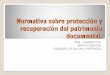 Normativa sobre protección y recuperación del patrimonio · CONCEPTO DE PATRIMONIO DOCUMENTAL LEY 6/1990 DE 11 DE ABRIL DE ARCHIVOS Y PATRIMONIO DOCUMENTAL DE LA REGIÓN DE MURCIA: