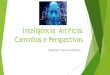 Inteligência Artificial Caminhos e Perspectivas · INTELIGÊNCIA ARTIFICIAL (IA) Apenas um dos problemas que você encontra todos os dias pode ser resolvido por um procedimento automatizado