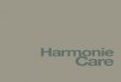 Harmonie Care · Progettiamo Benessere Le persone che hanno bisogno di cure meritano un’attenzione e un rispetto particolare. Per questo progettiamo, sviluppiamo e produciamo. Harmonie_Care_15x15_3_OK.indd