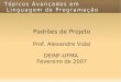 Padrões de Projetovidal/Topicos2006_2/aula05.pdf · Tópicos Avançados em Linguagem de Programação Padrões de Projeto Prof. Alexandre Vidal DEINF-UFMA Fevereiro de 2007