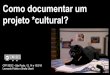 Como documentar um projeto *cultural?baixacultura.org/wp-content/uploads/2019/03/Como... · 2019-03-26 · - Guia de documentação (ES) - Creative Commons (licenças livres) - Pad