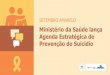 Ministério da Saúde lança Agenda Estratégica de Prevenção ... · A meta é reduzir em 10% a mortalidade por suicídio até 2020 Brasil é signatário do Plano de Ação em Saúde