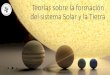 Teorías sobre la formación del sistema Solar y la Tierra · Origen del sistema solar Las primeras explicaciones sobre cómo se formaron el Sol, la Tierra, y el resto del Sistema