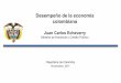 Desempeño de la economía colombiana · colombiana Juan Carlos Echeverry Ministro de Hacienda y Crédito Público . Agenda 1. Tres mitos sobre la economía colombiana 2. Sostenibilidad