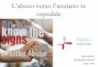 L’abuso verso l’anziano in ospedale€¦ · ospedale Ilaria Goldoni Alessandra Colantoni Carpi, 2015 L'abuso nei confronti della persona anziana è un problema diffuso ma sottostimato