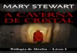 A Caverna de Cristal - Mary Stewart · A CAVERNA DE CRISTAL Trilogia de Merlin – Livro 1 Tradução de ISABEL PAQUET DE ARARIPE Título Original: The Crystal Cave. Índice Prólogo