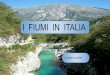 I FIUMI IN ITALIA - icgranarolo.edu.it · anche in geografia conosceremo: i fiumi in italia, com’e’ fatto un fiume, da dove nasce, come si sviluppa e dove sfocia. prendi appunti