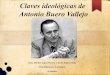 Claves ideológicas de Antonio Buero Vallejo · Antonio Buero Vallejo nació el 29 de septiembre de 1916 en Guadalajara. Estudió Bellas Artes y durante su vida su obra tuvo que enfrentarse