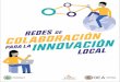Este documento es un trabajo conjunto entre el Laboratorio de In- · 2019-09-30 · Redes de Colaboración para la Innovación Local, 2018. Este documento es un trabajo conjunto entre