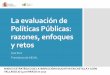 La evaluación de políticas públicas: razones, enfoques y retos...La evaluación de Políticas Públicas: razones, enfoques y retos Ana Ruiz Presidenta de AEVAL MARCO ESTRATÉGICO