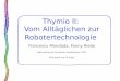 Thymio II: Vom Alltäglichen zur Robotertechnologiethymioschoolprojects/reallife2-de-1.pdfLaboratoire de Systèmes Robotiques, EPFL übersetzt von B.Stotz. Zwei nach hinten versetzte
