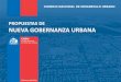 PROPUESTAS DE NUEVA GOBERNANZA URBANA · 2016-08-30 · las competencias y atribuciones de planificación, inversión y gestión urbana de las siguientes materias: 1. Regulación
