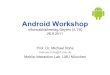 Android Workshop - Medieninformatik · Android Workshop Informatiklehrertag Bayern (ILTB) 26.9.2011 Prof. Dr. Michael Rohs michael.rohs@ifi.lmu.de Mobile Interaction Lab, LMU München