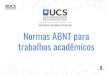 Normas ABNT para trabalhos acadêmicos€¦ · Normas da ABNT NBR 6023 – Referências (2018) NBR 6024 – Numeração progressiva (2012) NBR 6027 – Sumários (2012) NBR 6028 –