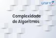 de Algoritmos Complexidade“timos-1.pdf · Um algoritmo é uma sequência de passos computacionais que transformam a entrada (algum valor ou conjunto de valores) na saída (algum