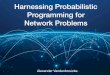 Harnessing Probabilistic Programming for Network Problems Probabilistic Programming MODEL + INFERENCE
