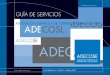 GUÍA DE SERVICIOS - ADECOSEadecose.com/admin/resources/Guia-de-Servicios-2019.pdf · DOCUMENTACIÓN E INFORMES GUÍA DE SERVICIOS 3 ADECOSE GUÍA DE SERVICIOS 1 QUÉ ES ADECOSE ADECOSE
