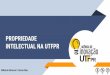 PROPRIEDADE INTELECTUAL NA UTFPRdainf.ct.utfpr.edu.br/~hvieir/MC0001/agint_2019.pdf · 2019-04-18 · Propriedade Intelectual Banco de exemplos, Busca de Anterioridade, Acompanhamento