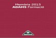 Memòria 2015 - ADAMSMemòria 2015 2015, un bon any per a la nostra empresa En aquesta Memòria anual ADAMS trobarà informació i fets rellevants de l’any passat per a la nostra