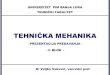 TEHNIČKA MEHANIKA - Univerzitet PIMuniverzitetpim.com/wp-content/uploads/2020/03/3... · UNIVERZITET PIM BANJA LUKA TEHNIČKI FAKULTET TEHNIČKA MEHANIKA - PREZENTACIJA PREDAVANJA