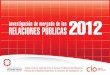 Investigación de mercado de las Relaciones Públicas 2012 · como el perfil de los profesionales de Relaciones Públicas en actividad, necesidades, características y tendencias
