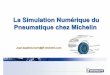 La Simulation Numérique du Pneumatique chez Michelinaudaces.asso.st/uploads/Presentations/Michelin... · 2014-07-28 · • La simulation du pneu chez Michelin est au cœur du processus