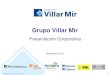 Grupo Villar Mir...2016/11/24  · 4 El Grupo Villar Mir El Grupo Villar Mir es uno de los mayores grupos privados españoles, con una presencia internacional muy importante y con