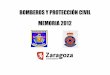 BOMBEROS Y PROTECCIÓN CIVIL MEMORIA 2012 - Zaragozazaragoza.es/cont/paginas/bomberos/pdf/estadistica2012.pdf · 2016-03-22 · Estado de distribución de bomberos por turnos .....120