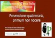 Prevenzione quaternaria, primum non nocere Lecce...prevenendo il suo diffondersi o i suoi effetti a lungo termine (ad es. classificazioni, screening, case finding, diagnosi precoce)