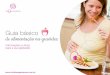 Guia básico de alimentação na gravidez · 2019-09-09 · no metabolismo energético, enquanto o cálcio favorece a formação de dentes e ossos. Além disso, os vegetais verdes-escuros