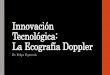 Innovación Tecnológica la Ecografía Doppler...Ultrasonografía Tecnología para aumentar la eficiencia en la reproducción El objetivo principal es el incremento de las tasas de