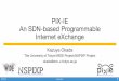 PIX-IE An SDN-based Programmable Internet eXchangemeetings.internet2.edu/media/medialibrary/2016/10/04/20160927-ok… · 04/10/2016  · controller based on open source tools-software-based