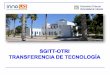 Transferencia de Tecnología Contenidos · 2014-11-05 · Contenidos: Estructura de transferencia de tecnología Catalogación de la oferta tecnológica y relaciones con la empresa