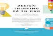 DESIGN THINKING PÅ ÉN DAG - AarhusBibliotekerne · 2015-06-01 · Inden du kaster dig ud i design thinking, skal du huske på, at den vigtigste vej til ændring er at ændre dit