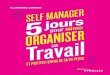 Self-manager : 5 jours pour mieux organiser son travail et profiter … · 2020-02-14 · votre application de to-do list, votre agenda et votre messagerie, en plus de quelques astuces
