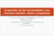 Evaluación de las Humanidades y las Ciencias Sociales ...retos.humanidades.unam.mx/presenta/Maria_de_Ibarrola.pdf · El indispensable lugar (relativo) de la evaluación Evaluación