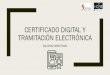 Certificado digital y tramitación electrónica · El certificado digital y la firma electrónica son los instrumentos capaces de garantizar la seguridad en las comunicaciones y la